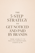 The 5-Step Strategy to Get Noticed and Paid by Brands From Visibility to Paid Collaborations, Events & PR