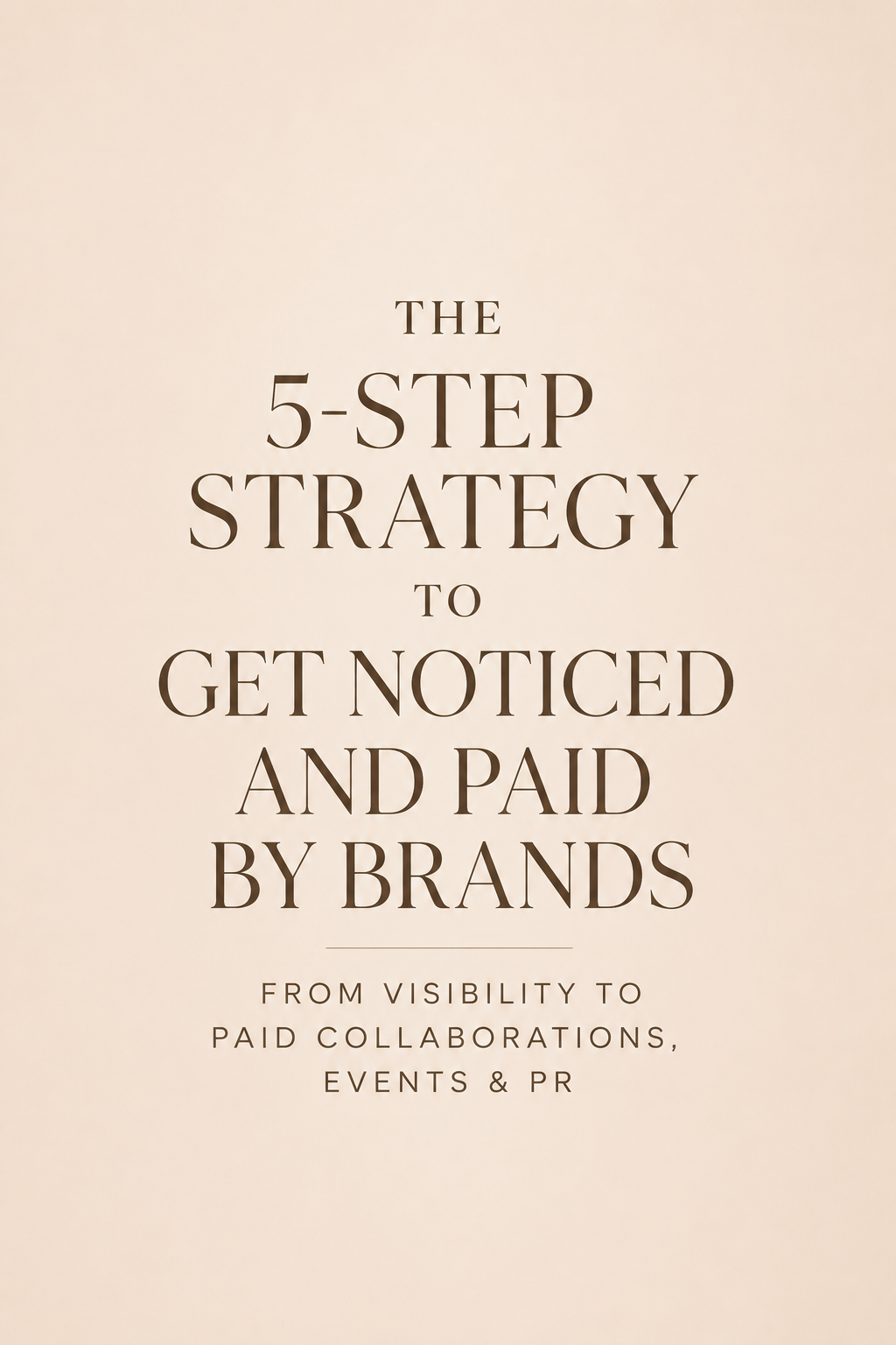 The 5-Step Strategy to Get Noticed and Paid by Brands From Visibility to Paid Collaborations, Events & PR